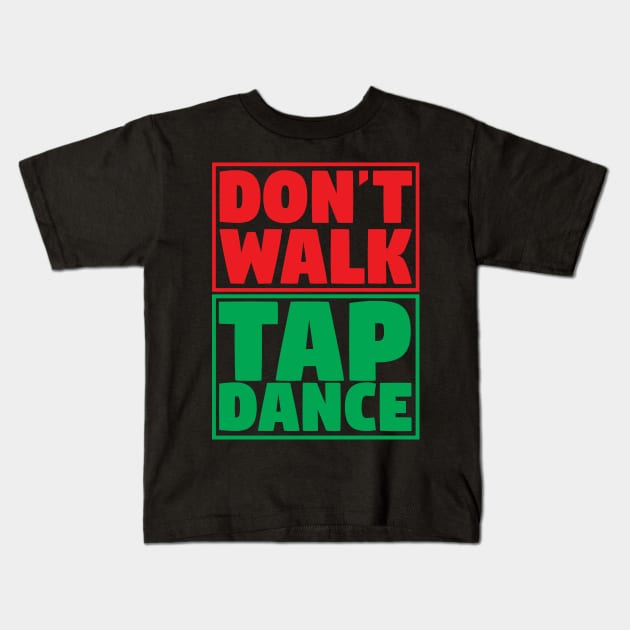 Don't Walk Tap Dance Kids T-Shirt by thingsandthings